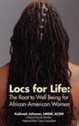 Locs for Life : The Root to Well Being for African-American Women