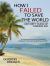 How I Failed to Save the World : Or Forty Years of Foreign Aid