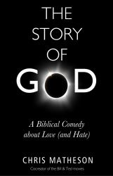 The Story of God : A Biblical Comedy about Love (and Hate)