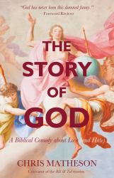 The Story of God : A Biblical Comedy about Love (and Hate)