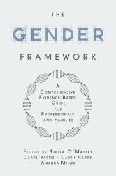 The Gender Framework : A Comprehensive Evidence-Based Guide for Professionals and Families
