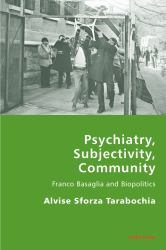 Psychiatry, Subjectivity, Community : Franco Basaglia and Biopolitics