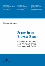Snow from Broken Eyes : Cocaine in the Lives and Works of Three Expressionist Poets