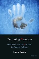Becoming Vampire : Difference and the Vampire in Popular Culture