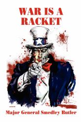 War Is a Racket : The Profit Motive Behind Warfare