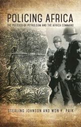 Policing Africa : The Politics of Petroleum and the Africa Command