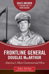 Frontline General: Douglas MacArthur : America's Most Controversial Hero