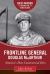 Frontline General: Douglas MacArthur : America's Most Controversial Hero
