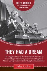 They Had a Dream : The Struggles of Four of the Most Influential Leaders of the Civil Rights Movement, from Frederick Douglass to Marcus Garvey to Martin Luther King Jr. and Malcolm X