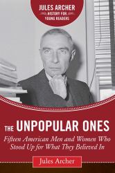 The Unpopular Ones : Fifteen American Men and Women Who Stood up for What They Believed In