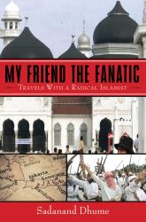 My Friend the Fanatic : Travels with a Radical Islamist