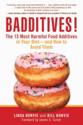 Badditives! : The 13 Most Harmful Food Additives in Your Diet?and How to Avoid Them