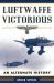Luftwaffe Victorious : An Alternate History