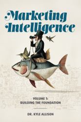 Marketing Intelligence : Volume 1: Building the Foundation