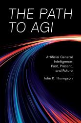 The Path to AGI : Artificial General Intelligence: Past, Present, and Future