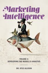 Marketing Intelligence : Volume 2: Developing the Models and Analysis
