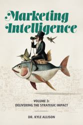 Marketing Intelligence : Volume 3: Executing the Strategic Insights