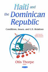 Haiti and the Dominican Republic : Conditions, Issues, and U. S. Relations
