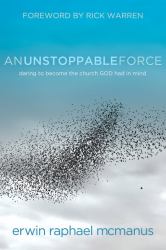 An Unstoppable Force : Daring to Become the Church God Had in Mind
