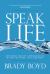 Speak Life : Restoring Healthy Communication in How You Think, Talk, and Pray