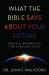 What the Bible Says about Your Future : Biblical Prophecies for Every Believer