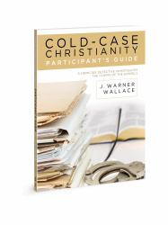 Cold-Case Christianity Participant's Guide : A Homicide Detective Investigates the Claims of the Gospels