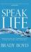 Speak Life : Restoring Healthy Communication in How You Think, Talk, and Pray