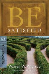 Be Satisfied (Ecclesiastes) : Looking for the Answer to the Meaning of Life
