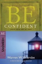Be Confident (Hebrews) : Live by Faith, Not by Sight