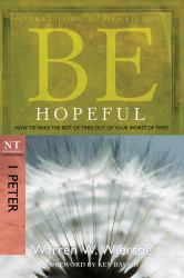 Be Hopeful (1 Peter) : How to Make the Best of Times Out of Your Worst of Times