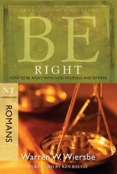 Be Right (Romans) : How to Be Right with God, Yourself, and Others