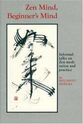 Zen Mind, Beginner's Mind : Informal Talks on Zen Meditation and Practice