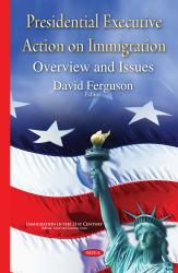 Presidential Executive Action on Immigration : Overview and Issues