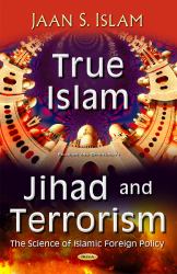 True Islam, Jihad, and Terrorism : Science of Islamic Foreign Policy