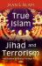 True Islam, Jihad, and Terrorism : Science of Islamic Foreign Policy True Islam, Jihad, and Terrorism : Science of Islamic Foreign Policy