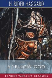 A Yellow God (Esprios Classics) : An Idol of Africa