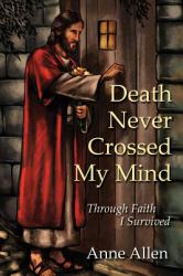 Death Never Crossed My Mind : Through Faith I Survived