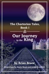 The Chartorion Tales, Book I : Our Journey to the King