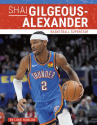 Shai Gilgeous-Alexander : Basketball Superstar
