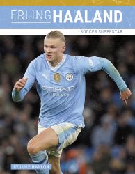 Erling Haaland : Soccer Superstar