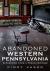 Abandoned Western Pennsylvania