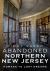 Abandoned Northern New Jersey: Homage to Lost Dreams