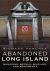 Abandoned Long Island: Mansions, Metals, Missiles, and Monuments