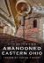 Abandoned Eastern Ohio : Traces of Fading History