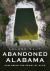 Abandoned Alabama : Exploring the Heart of Dixie