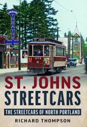 St. Johns Streetcars: the Streetcars of North Portland