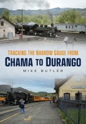 Tracking the Narrow Gauge from Chama to Durango