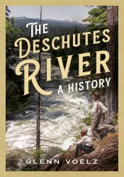 The Deschutes River : A History
