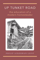 Up Tunket Road : The Education of a Modern Homesteader