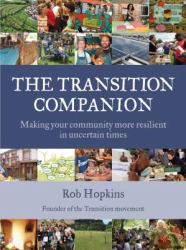 The Transition Companion : Making Your Community More Resilient in Uncertain Times